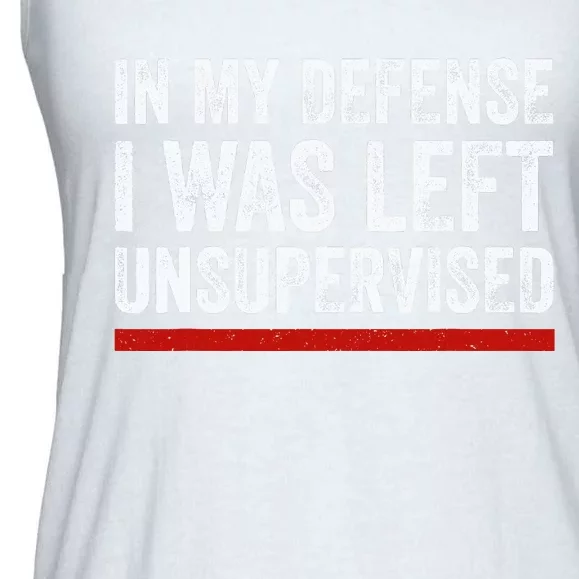 In My Defense I Was Left Unsupervised Funny Joke Ladies Essential Flowy Tank