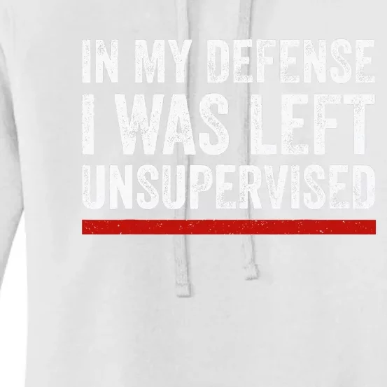 In My Defense I Was Left Unsupervised Funny Joke Women's Pullover Hoodie