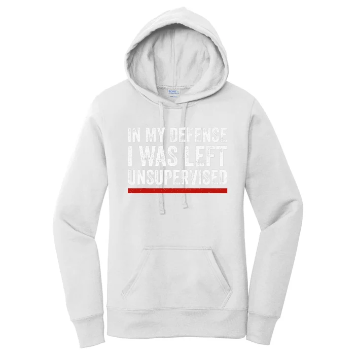 In My Defense I Was Left Unsupervised Funny Joke Women's Pullover Hoodie