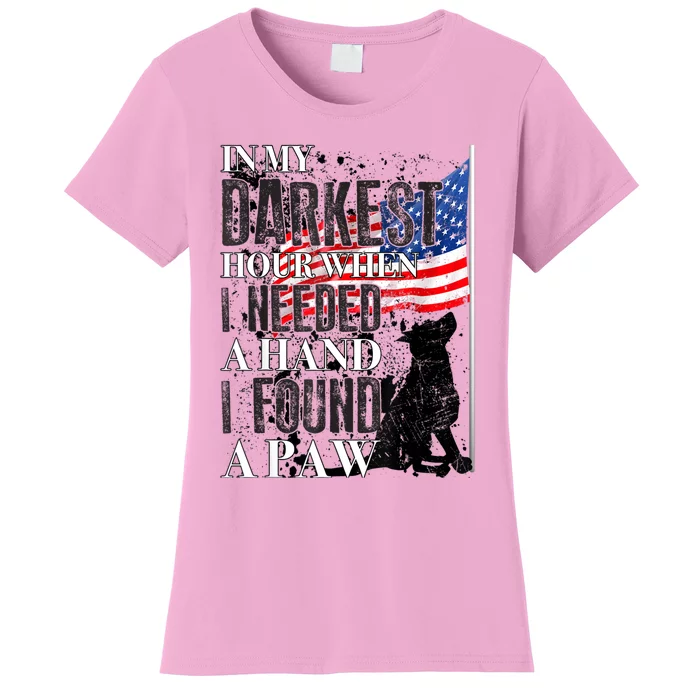 In My Darkest Hour I Reached For A Hand Found A Paw Women's T-Shirt