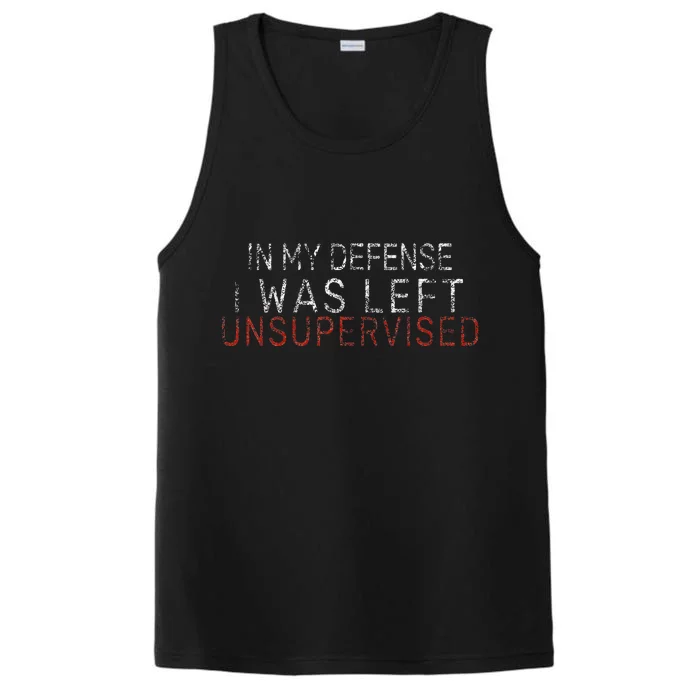 In My Defense I Was Left Unsupervised Funny Sarcastic Saying Performance Tank