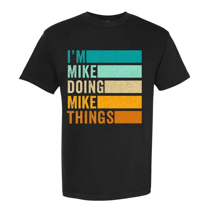 Im Mike Doing Mike Things Funny First Name Garment-Dyed Heavyweight T-Shirt