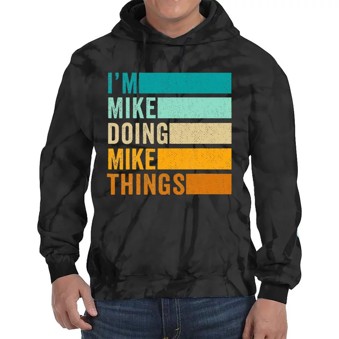 Im Mike Doing Mike Things Funny First Name Tie Dye Hoodie