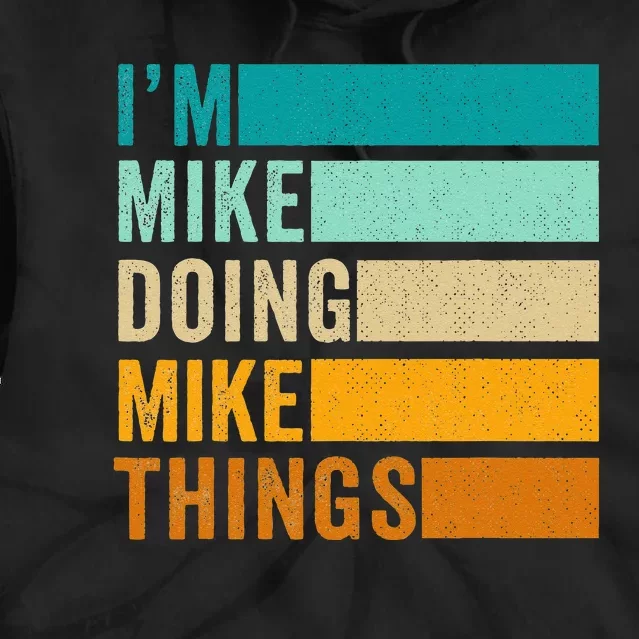 Im Mike Doing Mike Things Funny First Name Tie Dye Hoodie