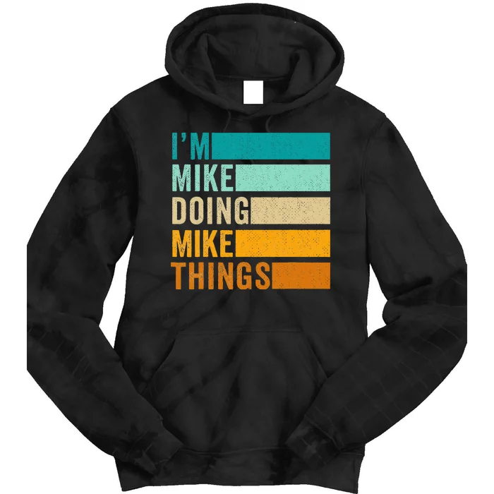 Im Mike Doing Mike Things Funny First Name Tie Dye Hoodie