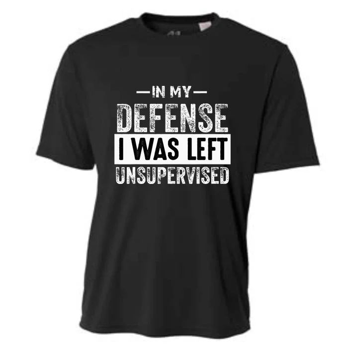 In My Defense I Was Left Unsupervised Funny Quote Gift Cooling Performance Crew T-Shirt