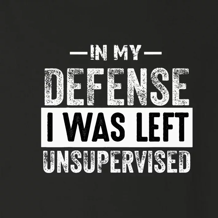 In My Defense I Was Left Unsupervised Funny Quote Gift Toddler Long Sleeve Shirt