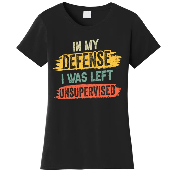 In My Defense I Was Left Unsupervised Funny Retro Vintage Women's T-Shirt