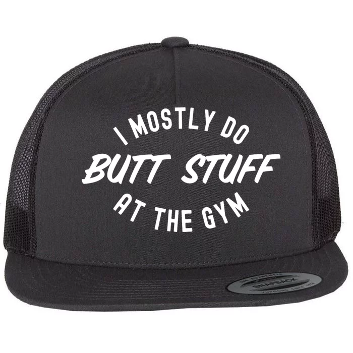 I Mostly Do Butt Stuff At The Gym Funny Sarcastic Workout Flat Bill Trucker Hat