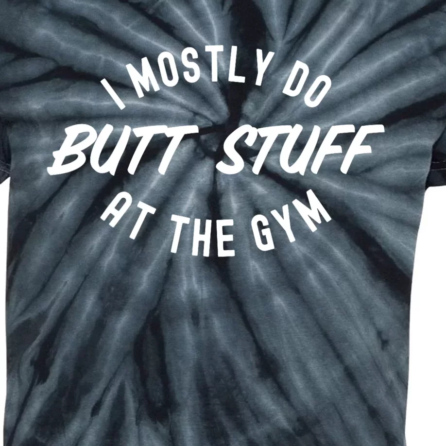 I Mostly Do Butt Stuff At The Gym Funny Sarcastic Workout Kids Tie-Dye T-Shirt