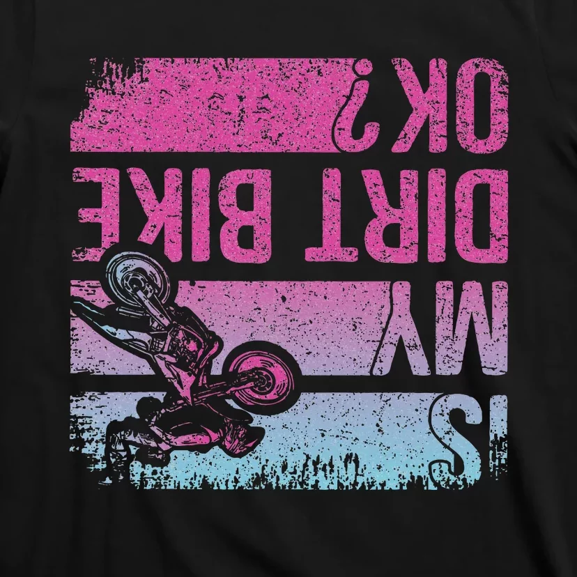 Is My Dirt Bike Ok Funny Motorcycle Dirt Biker Motocross T-Shirt