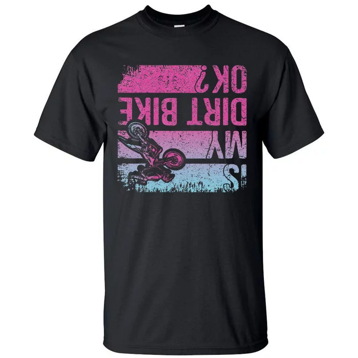 Is My Dirt Bike Ok Funny Motorcycle Dirt Biker Motocross Tall T-Shirt