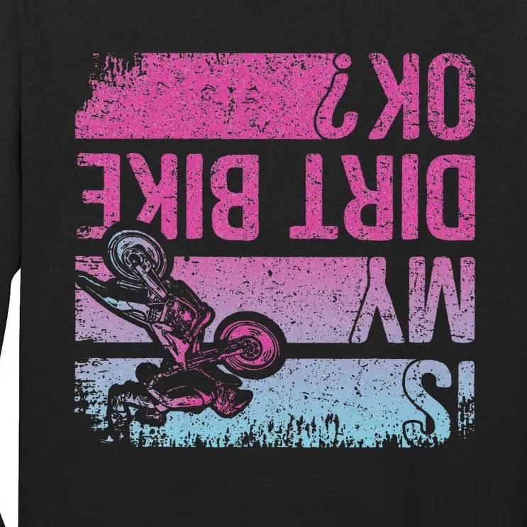 Is My Dirt Bike Ok Funny Motorcycle Dirt Biker Motocross Tall Long Sleeve T-Shirt