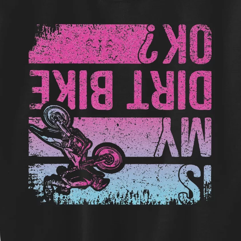 Is My Dirt Bike Ok Funny Motorcycle Dirt Biker Motocross Kids Sweatshirt