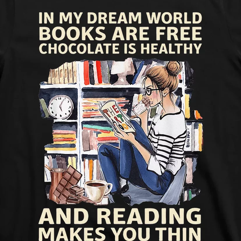 In My Dream World Books Are Free Chocolate Is Healthy T-Shirt