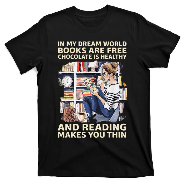 In My Dream World Books Are Free Chocolate Is Healthy T-Shirt