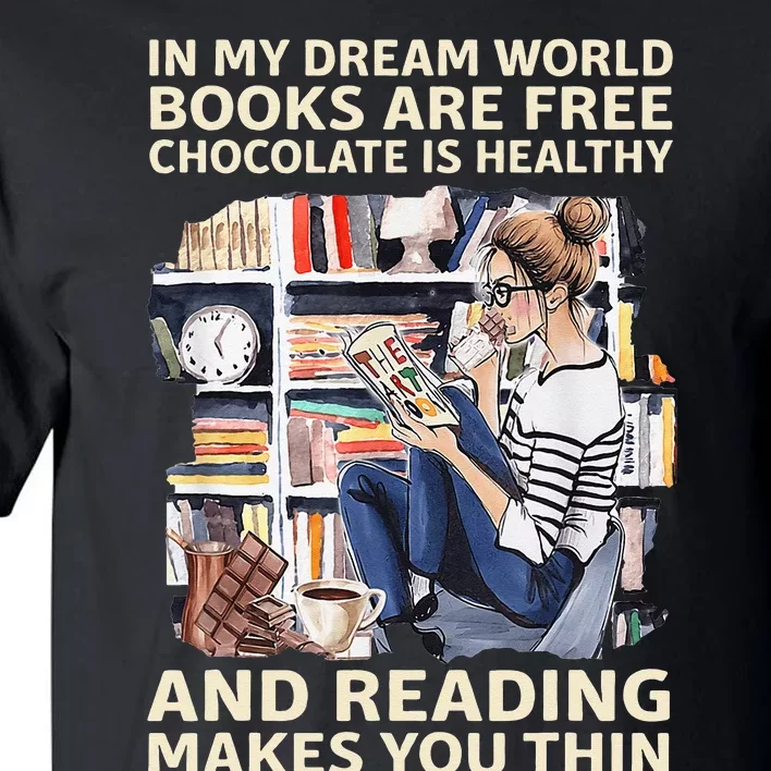 In My Dream World Books Are Free Chocolate Is Healthy Tall T-Shirt