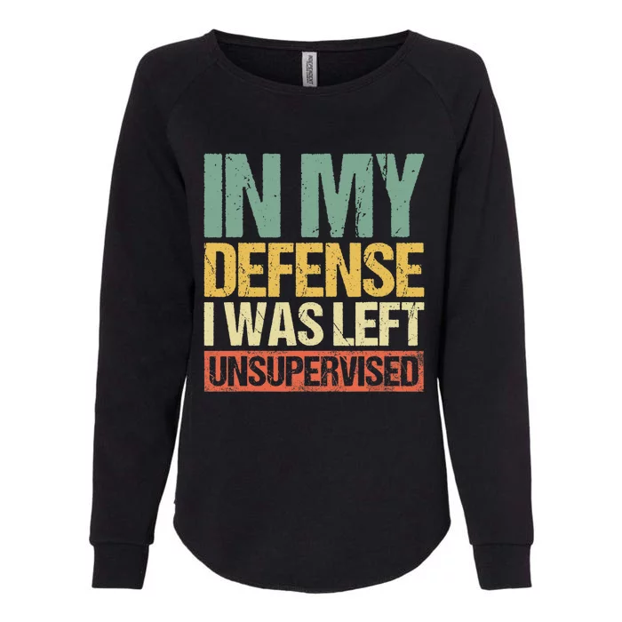 In My Defense I Was Left Unsupervised Vintage Funny Sayings Womens California Wash Sweatshirt