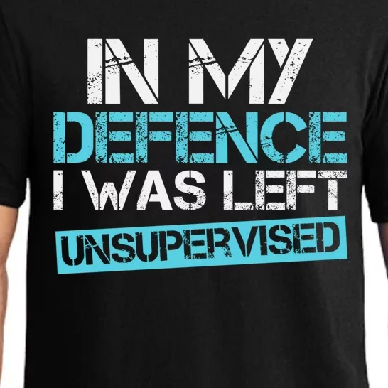 In My Defence I Was Left Unsupervised Funny Gift Pajama Set