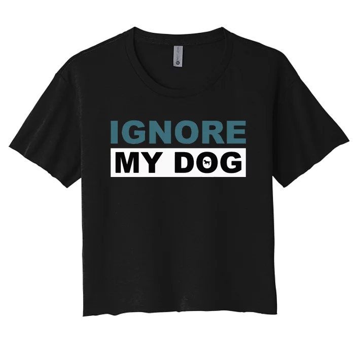 Ignore My Dog Trainer Service Dog Training Women's Crop Top Tee