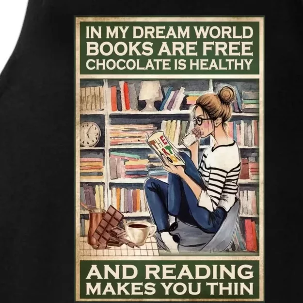 In My Dream World Books Are Free Chocolate Is Healthy And Reading Makes You Thin Ladies Tri-Blend Wicking Tank