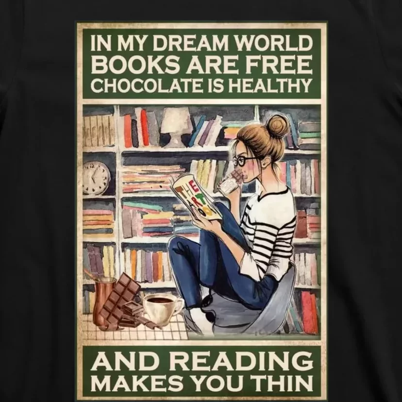 In My Dream World Books Are Free Chocolate Is Healthy And Reading Makes You Thin T-Shirt