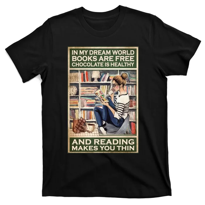 In My Dream World Books Are Free Chocolate Is Healthy And Reading Makes You Thin T-Shirt