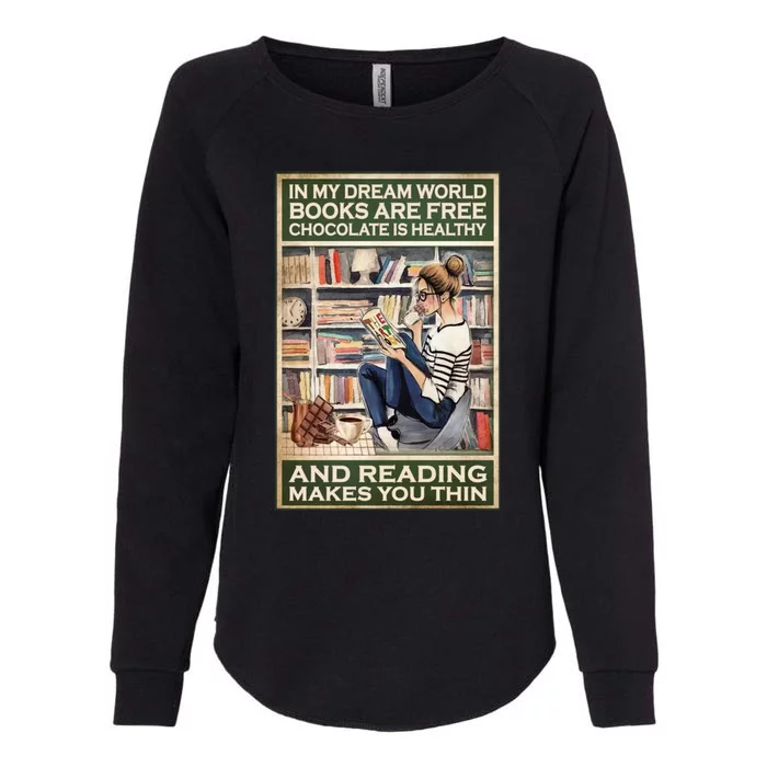 In My Dream World Books Are Free Chocolate Is Healthy And Reading Makes You Thin Womens California Wash Sweatshirt