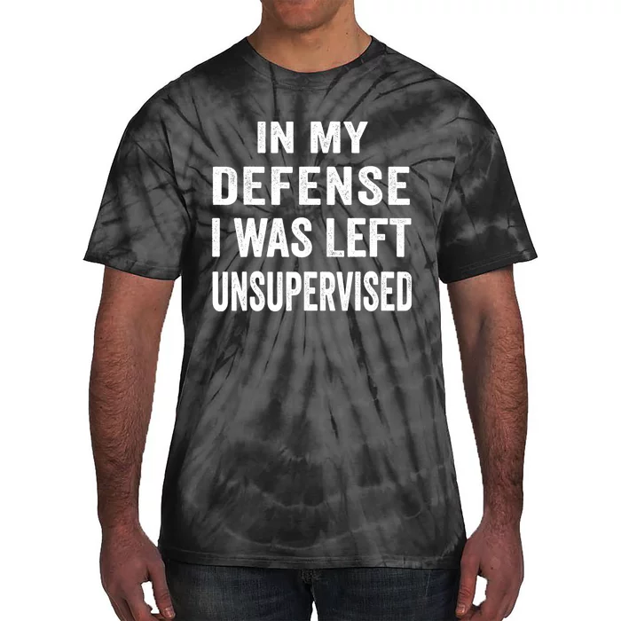 In my defense I was left unsupervised Cool Funny tee Tie-Dye T-Shirt