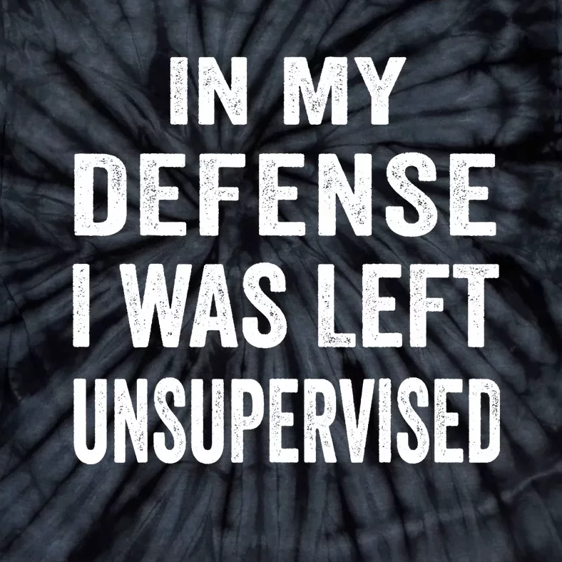 In my defense I was left unsupervised Cool Funny tee Tie-Dye T-Shirt