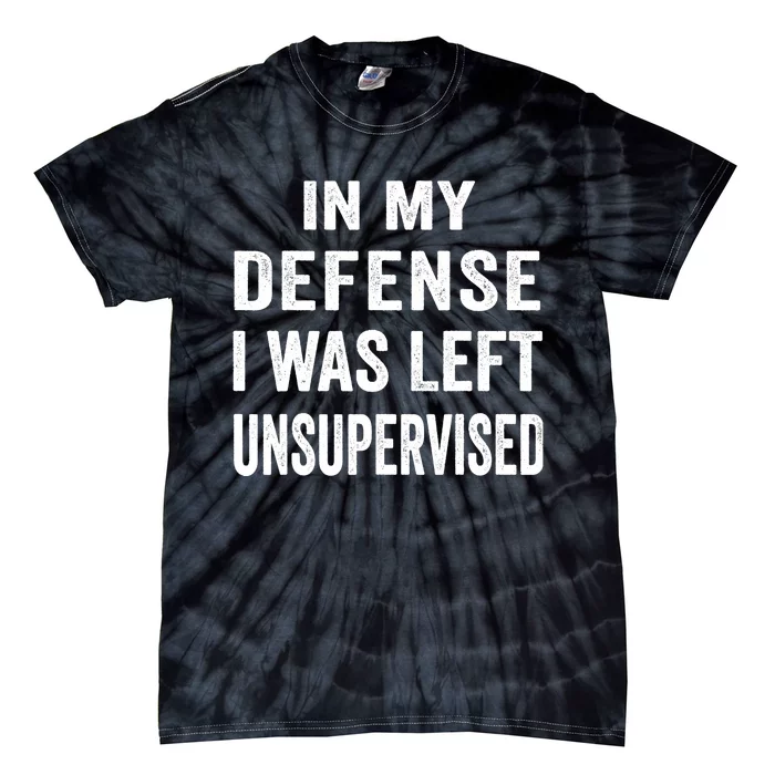 In my defense I was left unsupervised Cool Funny tee Tie-Dye T-Shirt