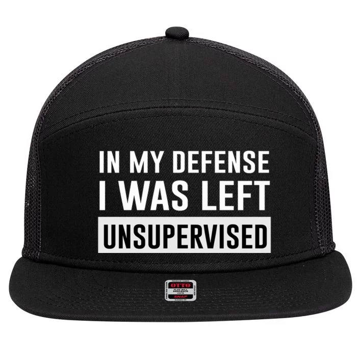 In My Defense I Was Left Unsupervised 7 Panel Mesh Trucker Snapback Hat