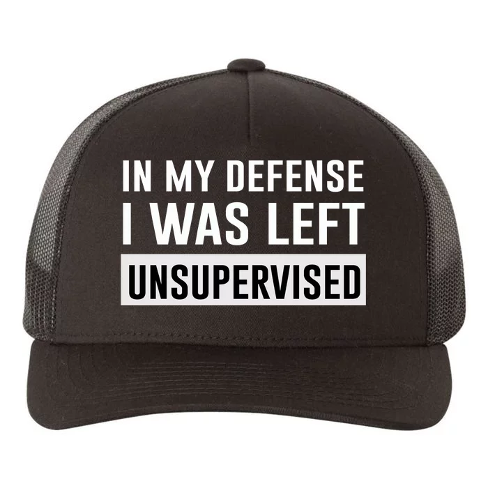 In My Defense I Was Left Unsupervised Yupoong Adult 5-Panel Trucker Hat