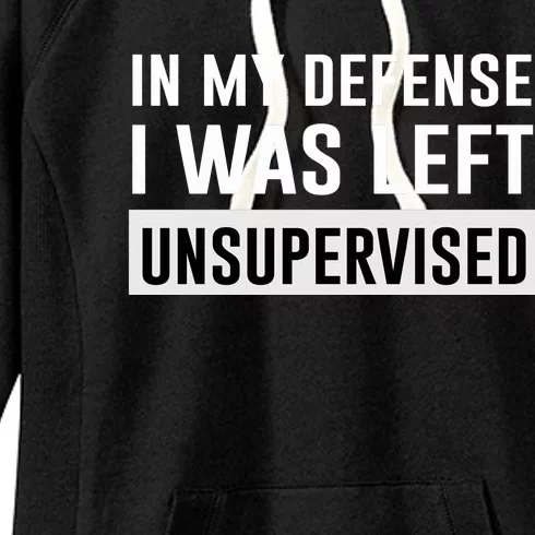 In My Defense I Was Left Unsupervised Women's Fleece Hoodie