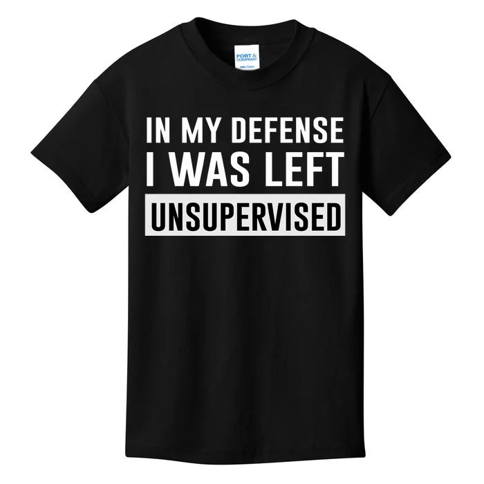 In My Defense I Was Left Unsupervised Kids T-Shirt