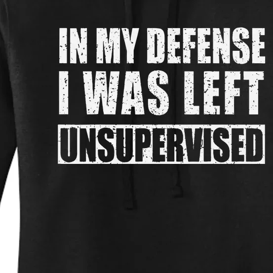 In My Defense I Was Left Unsupervised Women's Pullover Hoodie