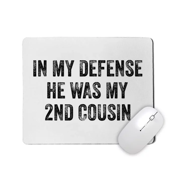 In My Defense He Was My Second Cousin Funny Vintage Mousepad