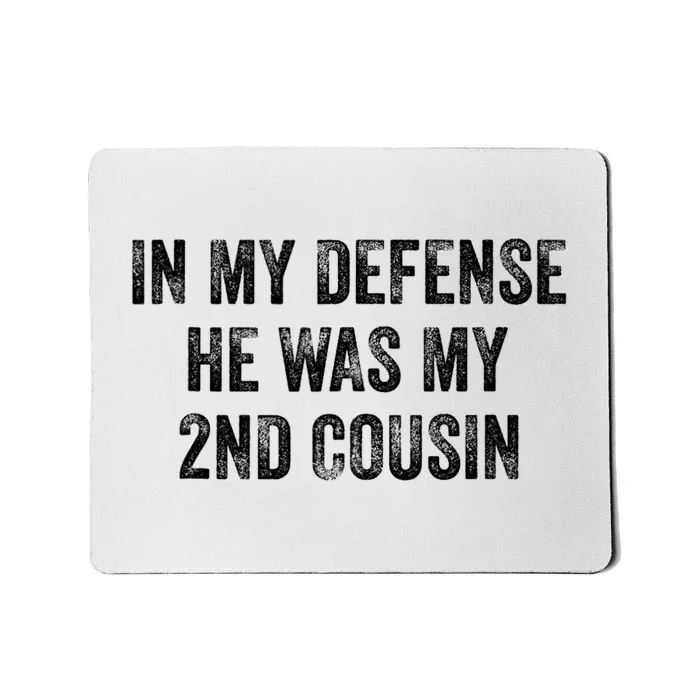 In My Defense He Was My Second Cousin Funny Vintage Mousepad