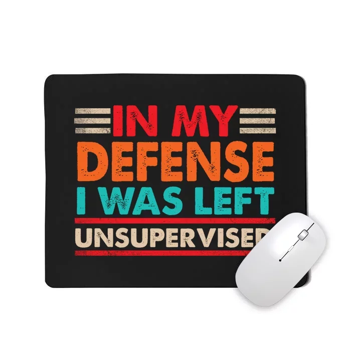 In My Defense I Was Left Unsupervised | Funny Retro Vintage Mousepad