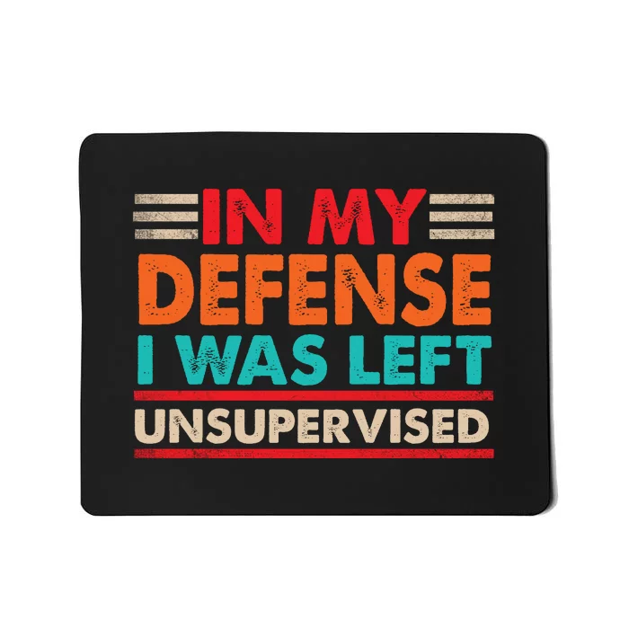 In My Defense I Was Left Unsupervised | Funny Retro Vintage Mousepad