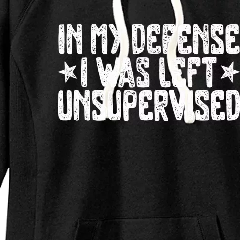 In My Defense I Was Left Unsupervised Humor Funny Saying Women's Fleece Hoodie