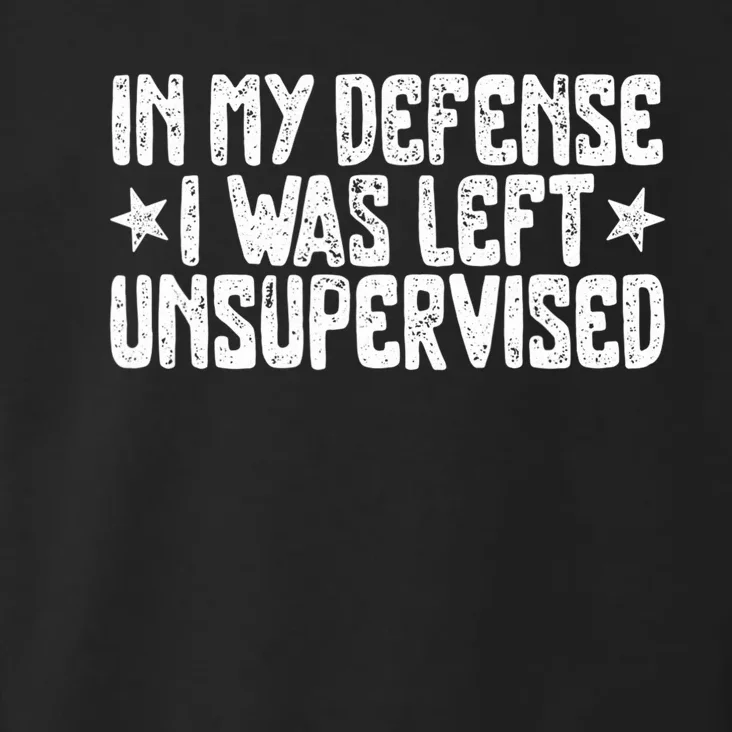 In My Defense I Was Left Unsupervised Humor Funny Saying Toddler Hoodie