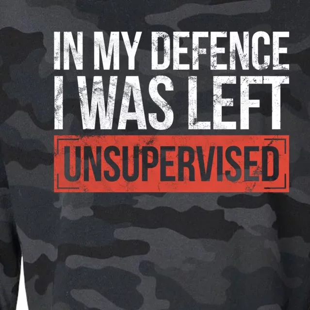 In My Defence I Was Left Unsupervised Funny Sayings Gift Cropped Pullover Crew