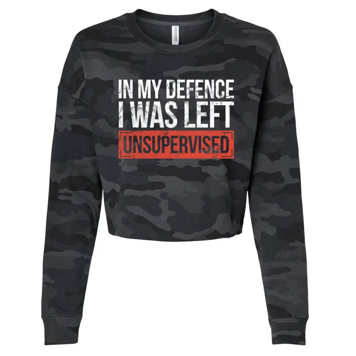 In My Defence I Was Left Unsupervised Funny Sayings Gift Cropped Pullover Crew