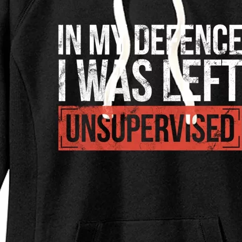 In My Defence I Was Left Unsupervised Funny Sayings Gift Women's Fleece Hoodie