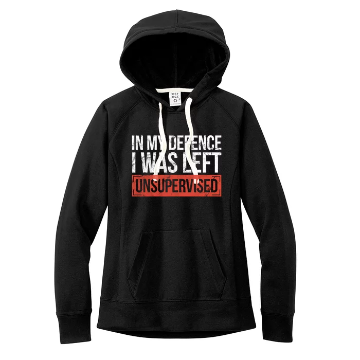 In My Defence I Was Left Unsupervised Funny Sayings Gift Women's Fleece Hoodie