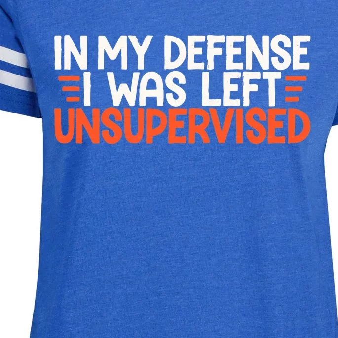 In My Defense I Was Left Unsupervised Humor Funny Saying Enza Ladies Jersey Football T-Shirt