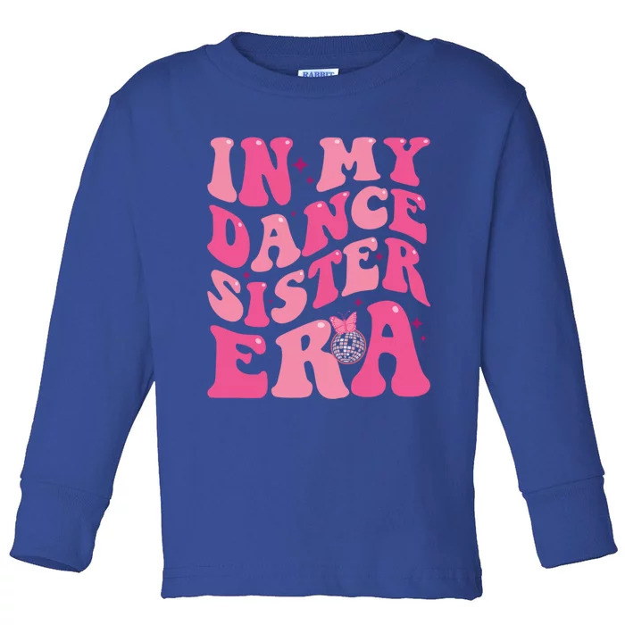 In My Dance Sister Era Trendy Funny Sports Dancer Teacher Gift Toddler Long Sleeve Shirt