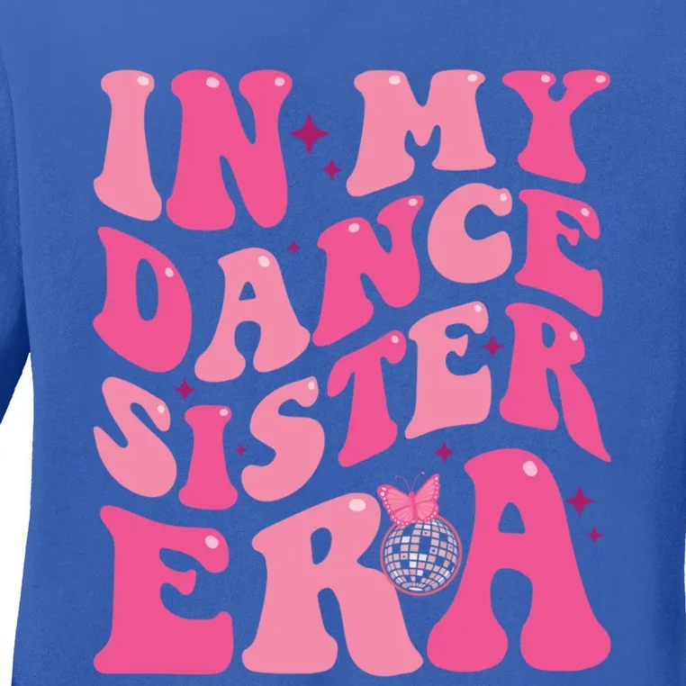 In My Dance Sister Era Trendy Funny Sports Dancer Teacher Gift Ladies Long Sleeve Shirt