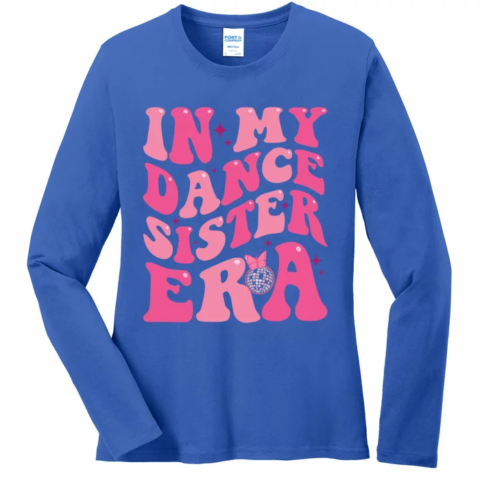 In My Dance Sister Era Trendy Funny Sports Dancer Teacher Gift Ladies Long Sleeve Shirt